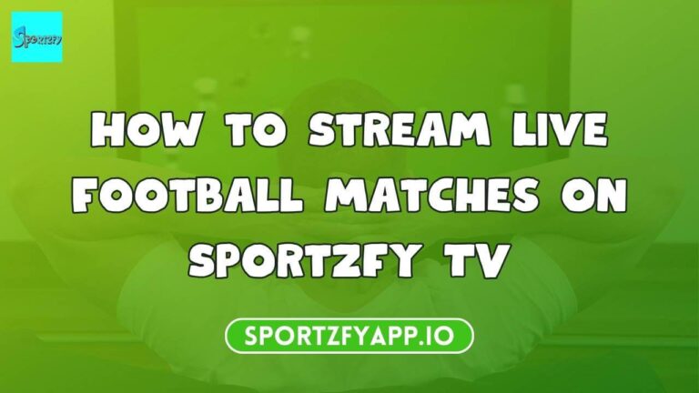 How to Stream Live Football Matches on Sportzfy TV